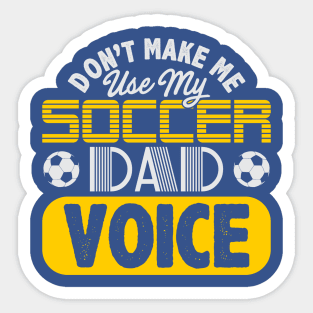 Don't Make Me Use My Soccer Dad Voice Sticker
